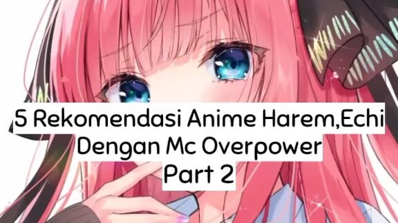 5 REKOMENDASI ANIME HAREM DENGAN MC OVER POWER