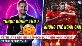 TIN BÓNG ĐÁ 28/11| Về TBN lấy 6 QBV, Messi sắp có đủ 7 "viên ngọc rồng"? Liver tiếp tục hủy diệt NHA