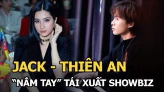 Jack "nắm tay" Thiên An trở lại sau ồn ào: Người đảm nhận vai chính, người thì nhá hàng bài hát mới