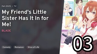 EP 03 Tomodachi no Imouto ga Ore nidake Uzai! | My Friend's Little Sister Has It In For Me!