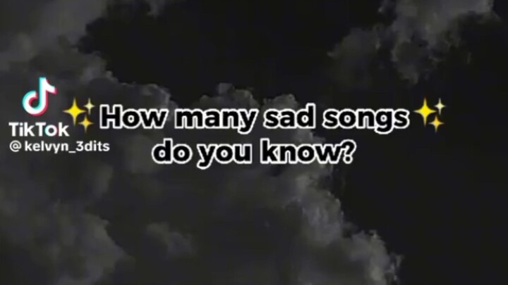 How many sad song do you know?