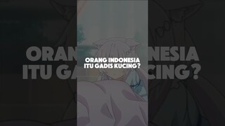 Orang Indonesia Itu Gadis Kucing?