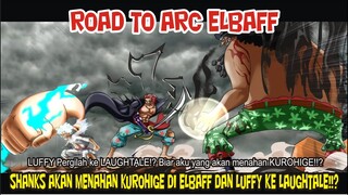 ROAD TO ELBAF!? SHANKS AKAN BERAKHIR DI ELBAF DAN LUFFY RESMI JADI PEMILIK TOPI JERAMI!!?