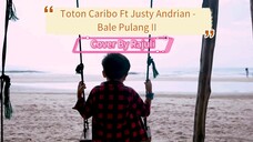 Toton Caribo Ft Justy Andrian - Bale Pulang II ( Cover By Raju )