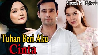 Sinopsis Drama Tuhan Beri Aku Cinta Full Episode