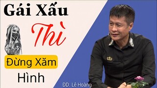 Đạo Diễn LÊ HOÀNG Gây Tranh Cãi Khi Nói: "Gái Xấu Xăm Gì Cũng Xấu"