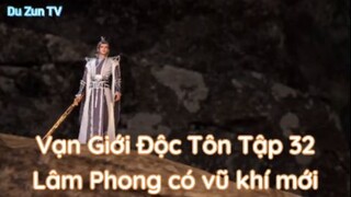 Vạn Giới Độc Tôn Tập 32 Lâm Phong có vũ khí mới