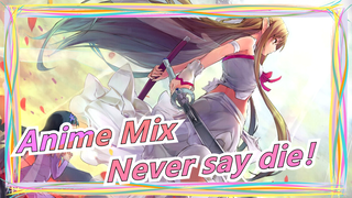 [Anime Mix/Epik/AMV]Never say die！