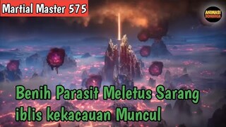 Martial Master 575 ‼️Benih Parasit Meletus Sarang iblis Kekacauan Muncul..Qin Chen Berjuang Keras