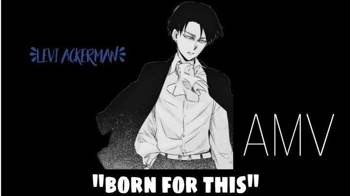 Levi ackerman|AMV|born for this