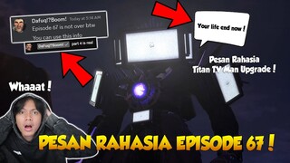 INI DIA RAHASIA SUARA DARI TITAN TV MAN PADA EPISODE 67 PART 3 & INFO EPS 67 BERLANJUT KE PART 4!?