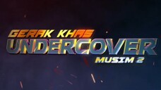 GERAK KHAS UNDERCOVER S2 ~Ep15~ AKHIR