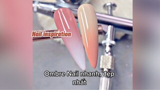 Nail Inspiration| Ombre Nail nhanh đẹp nhất