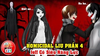 Câu Chuyện Homicidal Liu Phần 4: Jeff The Killer Có Siêu Năng Lực Chấp Cả Homicidal Liu Và Jane