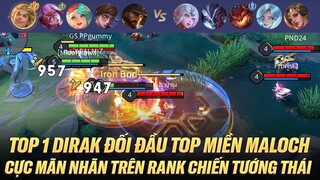 TOP 1 DIRAK VÀ TRẬN ĐẤU CỰC MÃN NHÃN ĐỐI ĐẦU TOP MIỀN MALOCH TRÊN RANK CHIẾN TƯỚNG THÁI