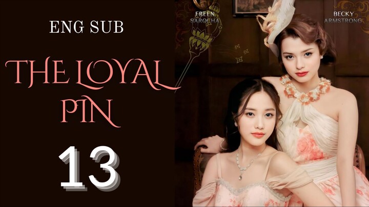 [Thai Series] The Loyal Pin | EP 13 | ENG SUB