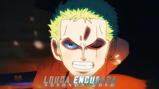 RORONOVA ZORO - LOUCA ENCUBADA  [AMV | 4K]