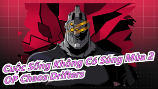 [Cuộc Sống Không Có Súng Mùa 2] OP Chaos Drifters (Bản Đầy Đủ), Lời Trung&Nhật_B