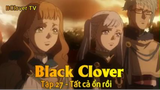 Black Clover Tập 27 - Tất cả ổn rồi