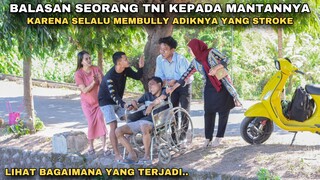BALASAN SEORANG TNI KEPADA MANTANNYA, KARENA SELALU MENGHINA ADIKNYA YANG STROKE!! tapi ternyata..