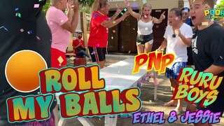 ROLL MY BALLS with ETHEL & JESSIE, PNP AND RURU BOYS