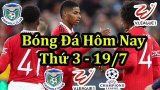 Lịch Thi Đấu Bóng Đá Hôm Nay 19/7 - Vòng 8 V-League - Man Utd Thi Đấu Trận Giao Hữu Mùa hè Thứ 3