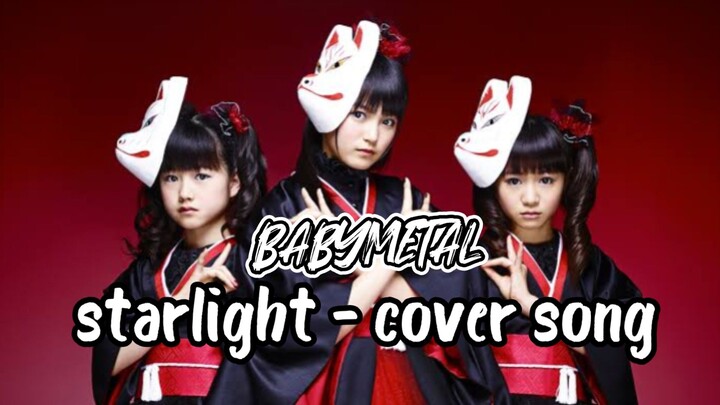 【 Cover】BABYMETAL- Starlight