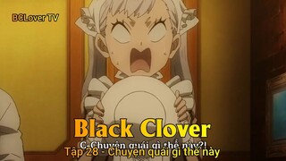 Black Clover Tập 28 - Chuyện quái gì thế này