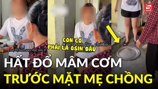 Xôn xao clip con dâu hất đổ mâm cơm trước mặt mẹ chồng, khẳng định không phải osin?