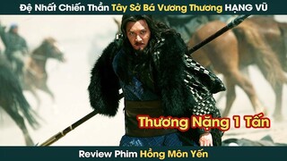 Đệ Nhất Chiến Thần Tây Sở Bá Vương Hạng Vũ Đối Đầu Hán Cao Tổ Lưu Bang || Phê Phim Review