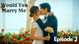 Would You Marry Me Episode 3-4 Subtitle Bahasa Indonesia
