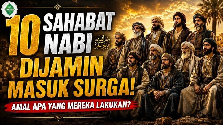 Mengapa 10 Sahabat Nabi Ini Dijamin Masuk Surga