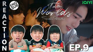 (ENG SUB) [REACTION] Twoworlds โลกสองใบ ใจดวงเดียว | EP.9 | IPOND TV