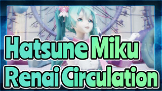 [Hatsune Miku/MMD]  Renai Circulation