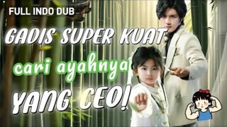 Gadis Super Kuat Cari Ayahnya Yang Ceo