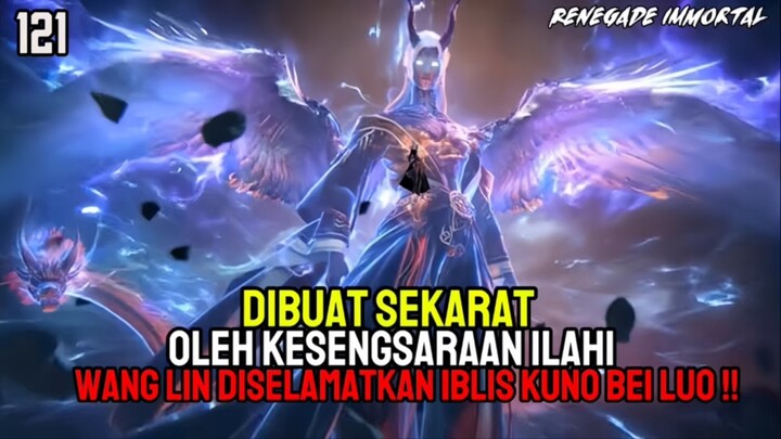 Renegade Immortal Episode 121 Sub Indo - Wang Lin Menggila Kesengsaraan Ilahi Pun Disikat‼️