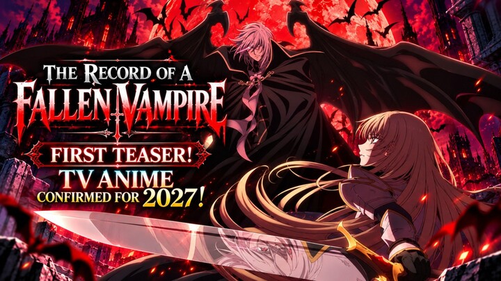 THE RECORD OF A FALLEN VAMPIRE — FIRST TEASER! TV ANIME CONFIRMED FOR 2027!