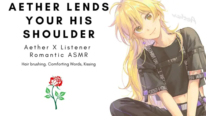 Aether Lends You His Shoulder (Aether X Listener) Romantic ASMR (Hair Brushing) (Comfort)