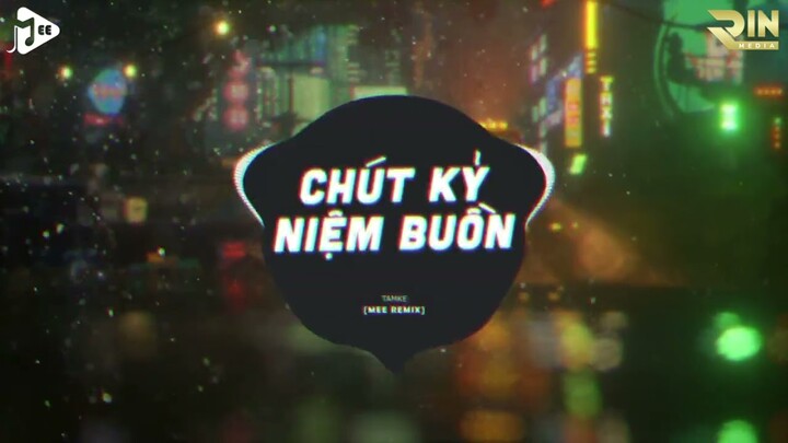 Chút Kỷ Niệm Buồn (Mee Remix) - TamKe