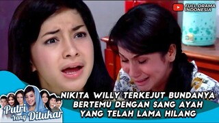 NIKITA WILLY TERKEJUT BUNDANYA BERTEMU DENGAN SANG AYAH YANG TELAH LAMA HILANG - PUTRI YANG DITUKAR