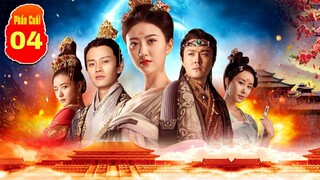 ĐẠI ĐƯỜNG VINH DIỆU PHẦN CUỐI - Tập 4 Lồng Tiếng | Phim hay của Nhậm Gia Luân, Cảnh Điềm