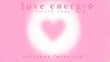 love energy : everyone loves you 💗