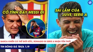 Tin bóng đá trưa 1/9: Bán Griezmann, Barca cố tình đẩy Messi đi? Serie A TOANG CỰC MẠNH vì mất Cr7!