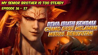 CHANG SHOU MELAWAN MUSUH LAMANYA DEWA IBLISH | MY SENIOR BROTHER IS TOO STEADY | EPS 36 & 37