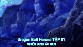Dragon Ball Heroes TẬP 81-CHIẾN BINH ÁO ĐEN