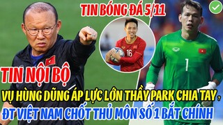 TIN NỘI BỘ: VỤ HÙNG DŨ KHIẾN THẦY PARK ÁP LỰC LỚN CHIA TAY VIỆT NAM? ĐTVN CHỐT THỦ MÔN BẮT CHÍNH
