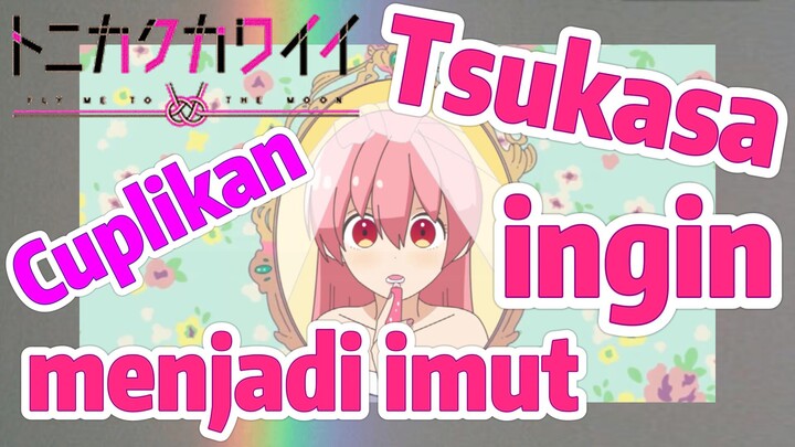 [Tonikaku Kawaii] Cuplikan | Tsukasa ingin menjadi imut