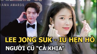 Lee Jong Suk - IU hẹn hò lãng mạn, loạt tình cũ liền có động thái “lạ, có người “cà khịa”?