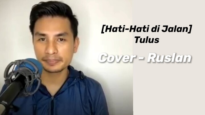 Hati-Hati Dijalan - Tulus ( Cover : Ruslan )