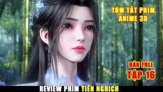 Review Phim Hoạt Hình 3D Tiên Nghịch Tập 16 | Bản Full Tóm Tắt